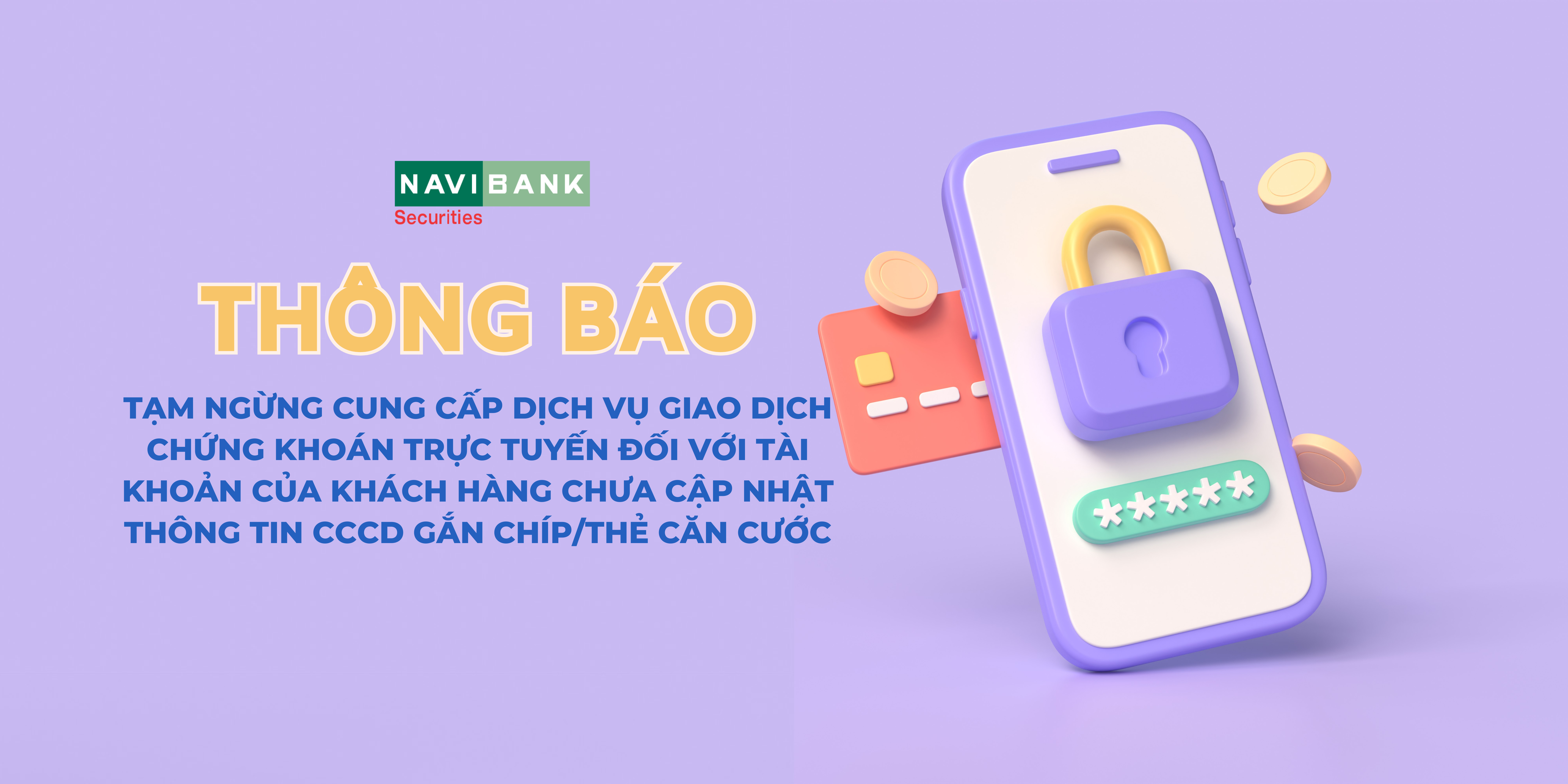 Thông báo tạm ngừng cung cấp dịch vụ giao dịch chứng khoán trực tuyến đối với tài khoản của Khách hàng chưa cập nhật thông tin CCCD gắn chíp/Thẻ căn cước